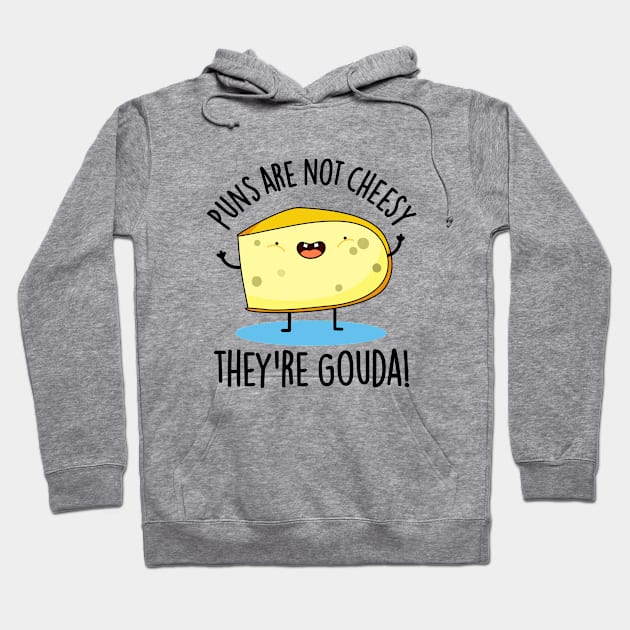 Puns Are Not Cheesy The're Gouda Cute Cheese Pun Hoodie by punnybone